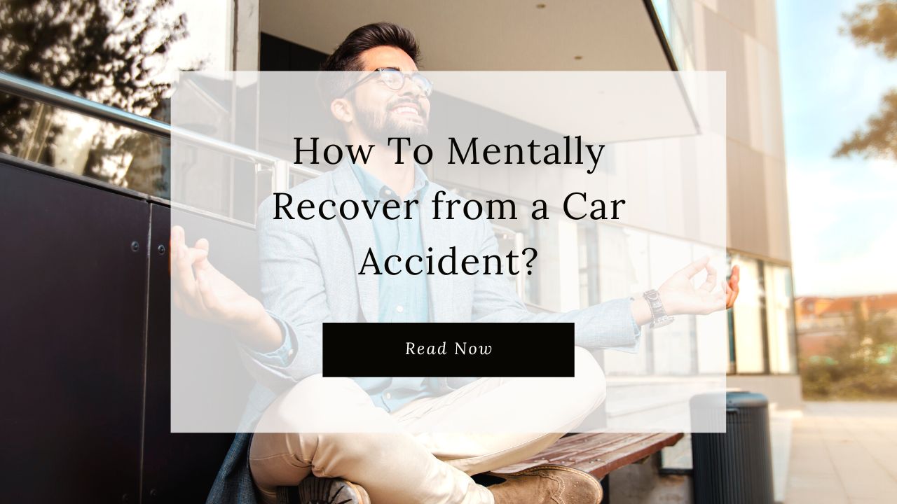 How To Mentally Recover From A Car Accident 8 Tips For Success