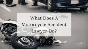 What Does A Motorcycle Accident Lawyer Do?